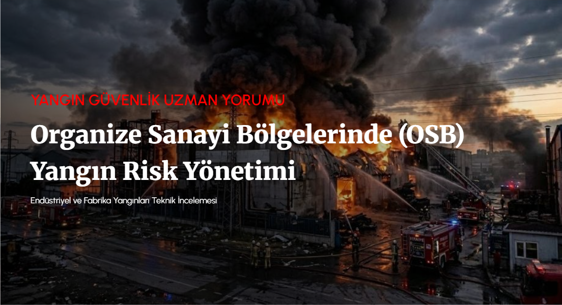 Organize Sanayi Bölgelerinde (OSB) Yangın Risk Yönetimi: Gaziantep Tekstil ve Tekirdağ Kimya Fabrikası Patlamaları